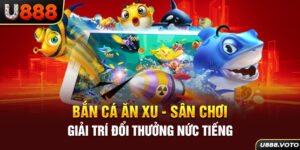 Bắn Cá Ăn Xu - Sân Chơi Giải Trí Đổi Thưởng Nức Tiếng