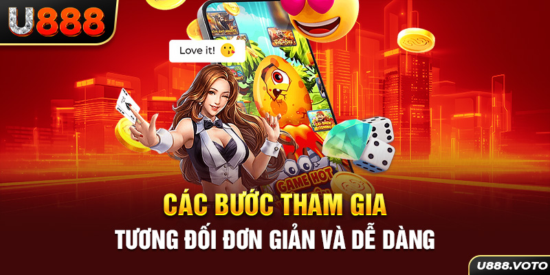 Các bước tham gia tương đối đơn giản và dễ dàng 