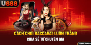 Cách Chơi Baccarat Luôn Thắng Chia Sẻ Từ Chuyên Gia