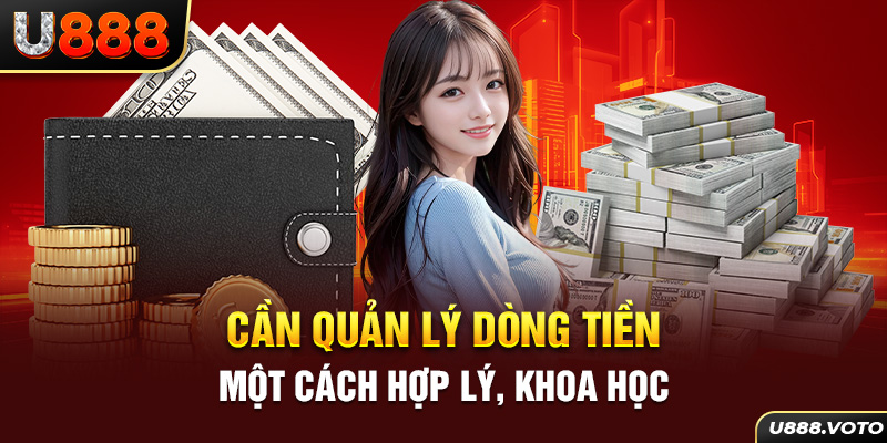 Cần quản lý dòng tiền một cách hợp lý, khoa học