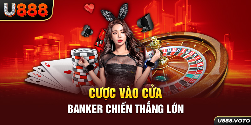 Cược vào cửa Banker chiến thắng lớn