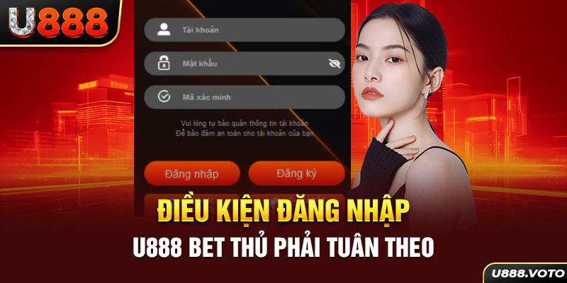 Điều kiện đăng nhập U888 bet thủ phải tuân theo