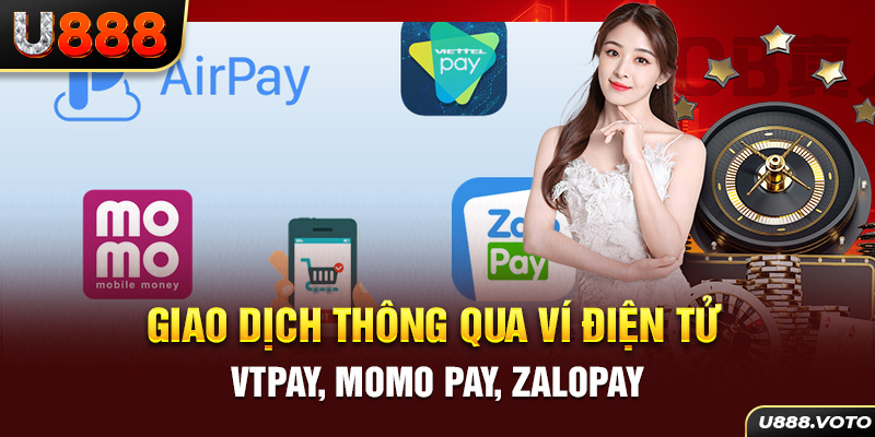 Giao dịch thông qua ví điện tử VTPay, Momo Pay, ZaloPay