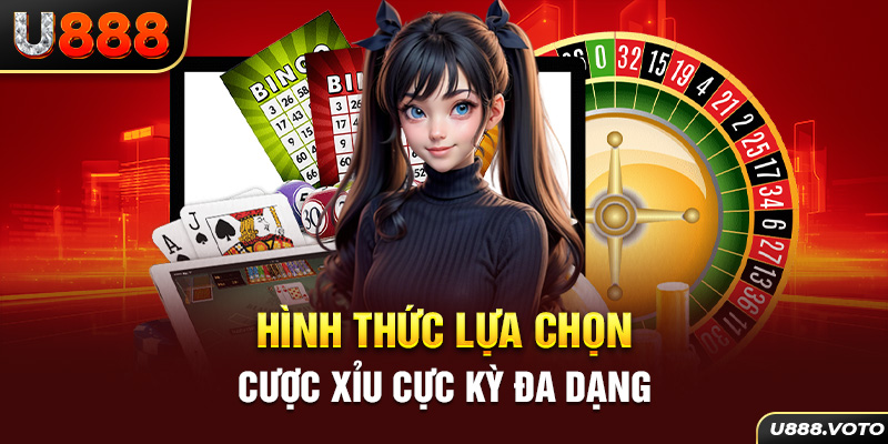 Hình thức lựa chọn cược xỉu cực kỳ đa dạng 