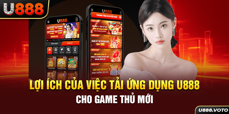 Lợi ích của việc tải ứng dụng U888 cho game thủ mới