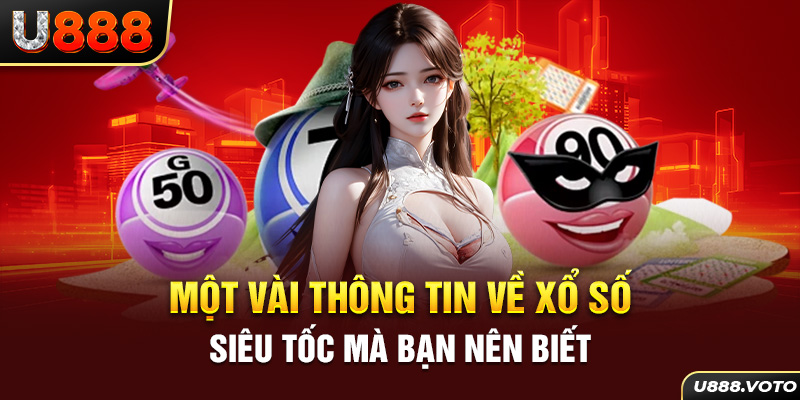 Một vài thông tin về xổ số siêu tốc mà bạn nên biết 