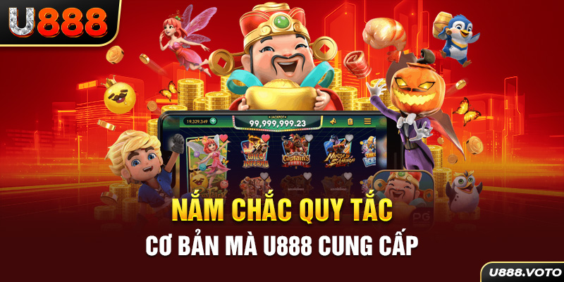 Nắm chắc quy tắc cơ bản mà U888 cung cấp 