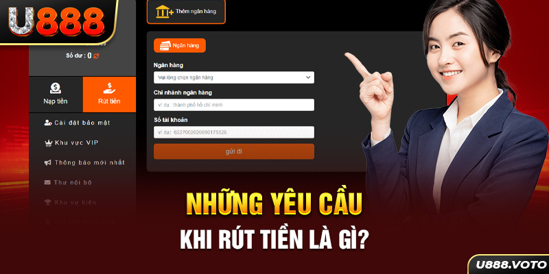 Những yêu cầu khi rút tiền là gì?