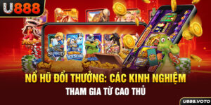 Nổ Hũ Đổi Thưởng: Các Kinh Nghiệm Tham Gia Từ Cao Thủ