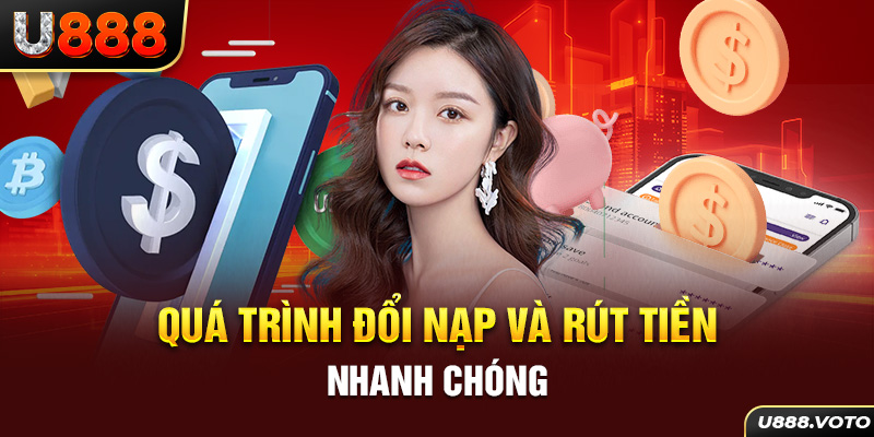 Quá trình đổi nạp và rút tiền nhanh chóng