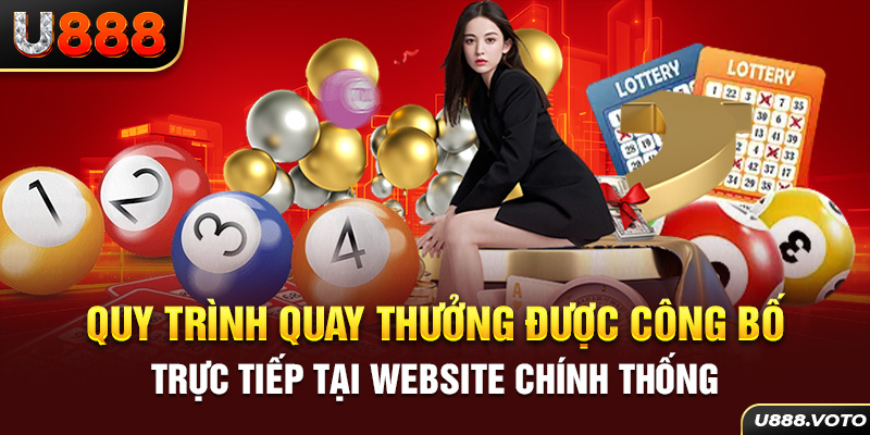 Quy trình quay thưởng được công bố trực tiếp tại website chính thống