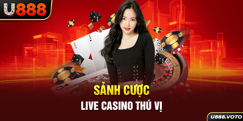 Sảnh cược Live Casino thú vị