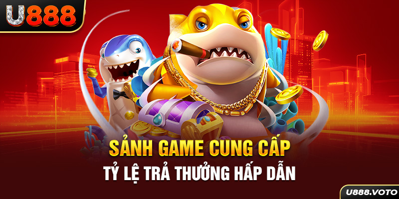 Sảnh game cung cấp tỷ lệ trả thưởng hấp dẫn 