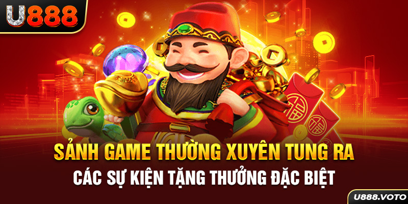 Sảnh game thường xuyên tung ra các sự kiện tặng thưởng đặc biệt 