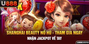 Shanghai Beauty Nổ Hũ - Tham Gia Ngay Nhận Jackpot Về Tay