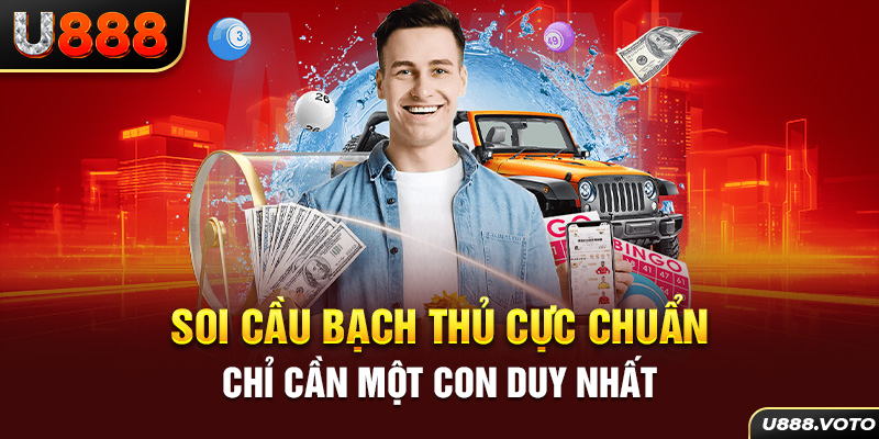 Soi cầu bạch thủ cực chuẩn chỉ cần một con duy nhất 