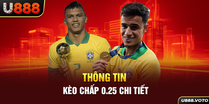 Thông tin kèo chấp 0.25 chi tiết