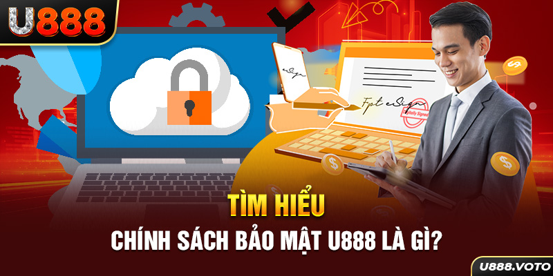 Tìm hiểu chính sách bảo mật U888 là gì?