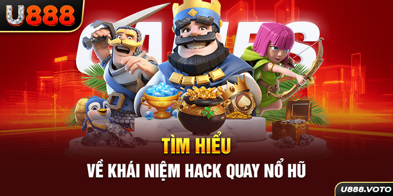 Tìm hiểu về khái niệm hack quay nổ hũ 