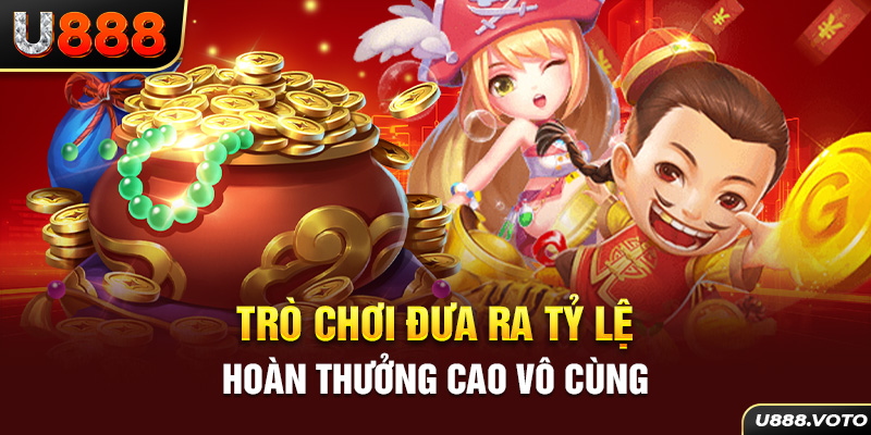 Trò chơi đưa ra tỷ lệ hoàn thưởng cao vô cùng 