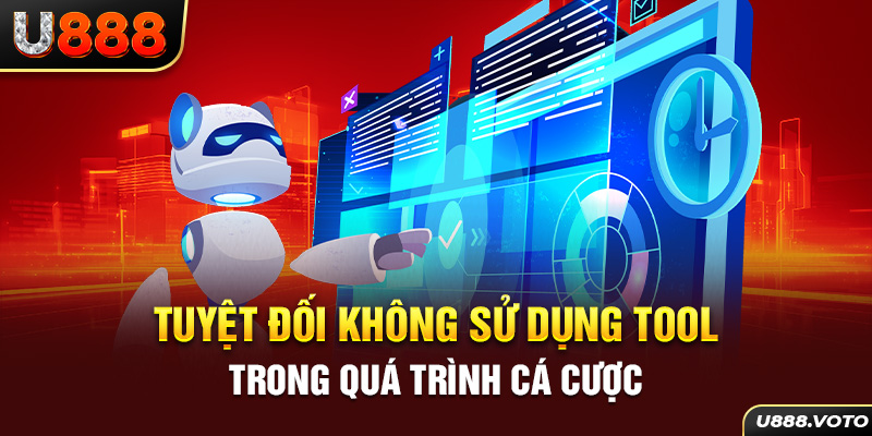 Tuyệt đối không sử dụng tool trong quá trình cá cược