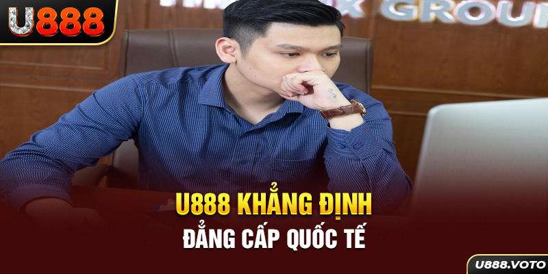 U888 khẳng định đẳng cấp quốc tế