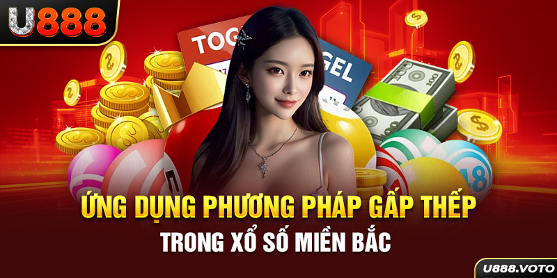 Ứng dụng phương pháp gấp thếp trong xổ số miền Bắc 