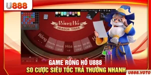 Game Rồng Hổ U888 – So Cược Siêu Tốc, Trả Thưởng Nhanh