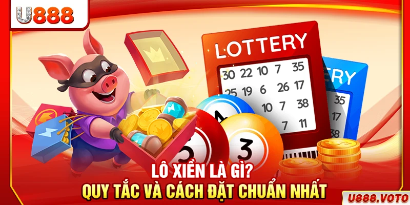 Lô Xiên Là Gì? Quy Tắc Và Cách Đặt Chuẩn Nhất