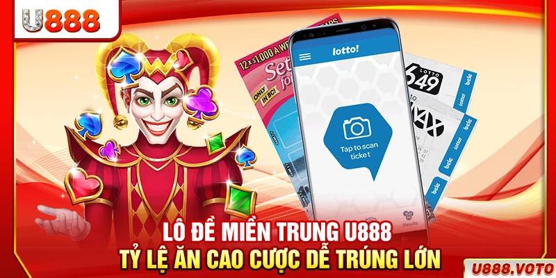 Lô Đề Miền Trung U888 – Tỷ Lệ Ăn Cao, Cược Dễ Trúng Lớn