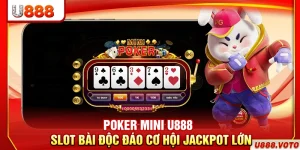 Poker Mini U888 – Slot Bài Độc Đáo, Cơ Hội Jackpot Lớn
