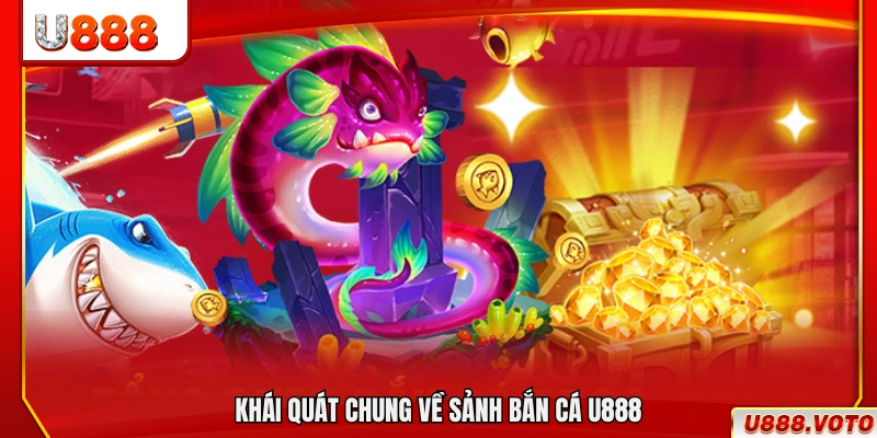 Bao quát hệ thống game bắn cá trên nền tảng U888