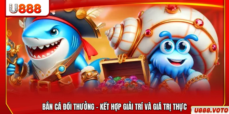 Bắn cá đổi thưởng – Hình thức chơi vừa giải trí vừa có giá trị