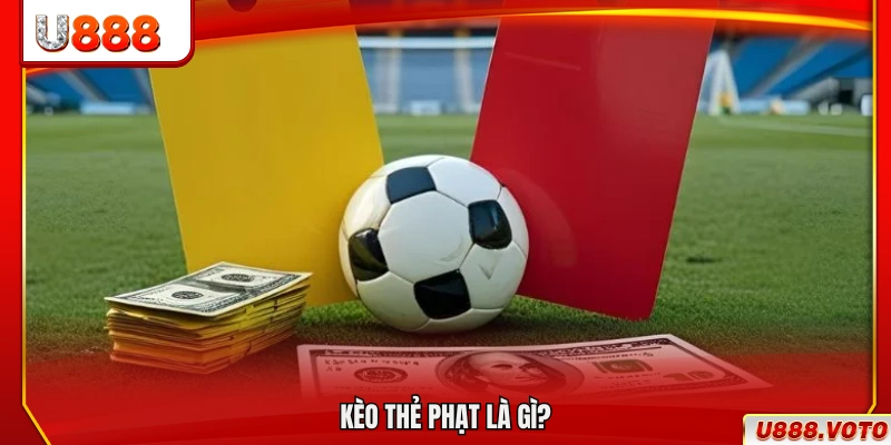 Kèo thẻ phạt là gì? 